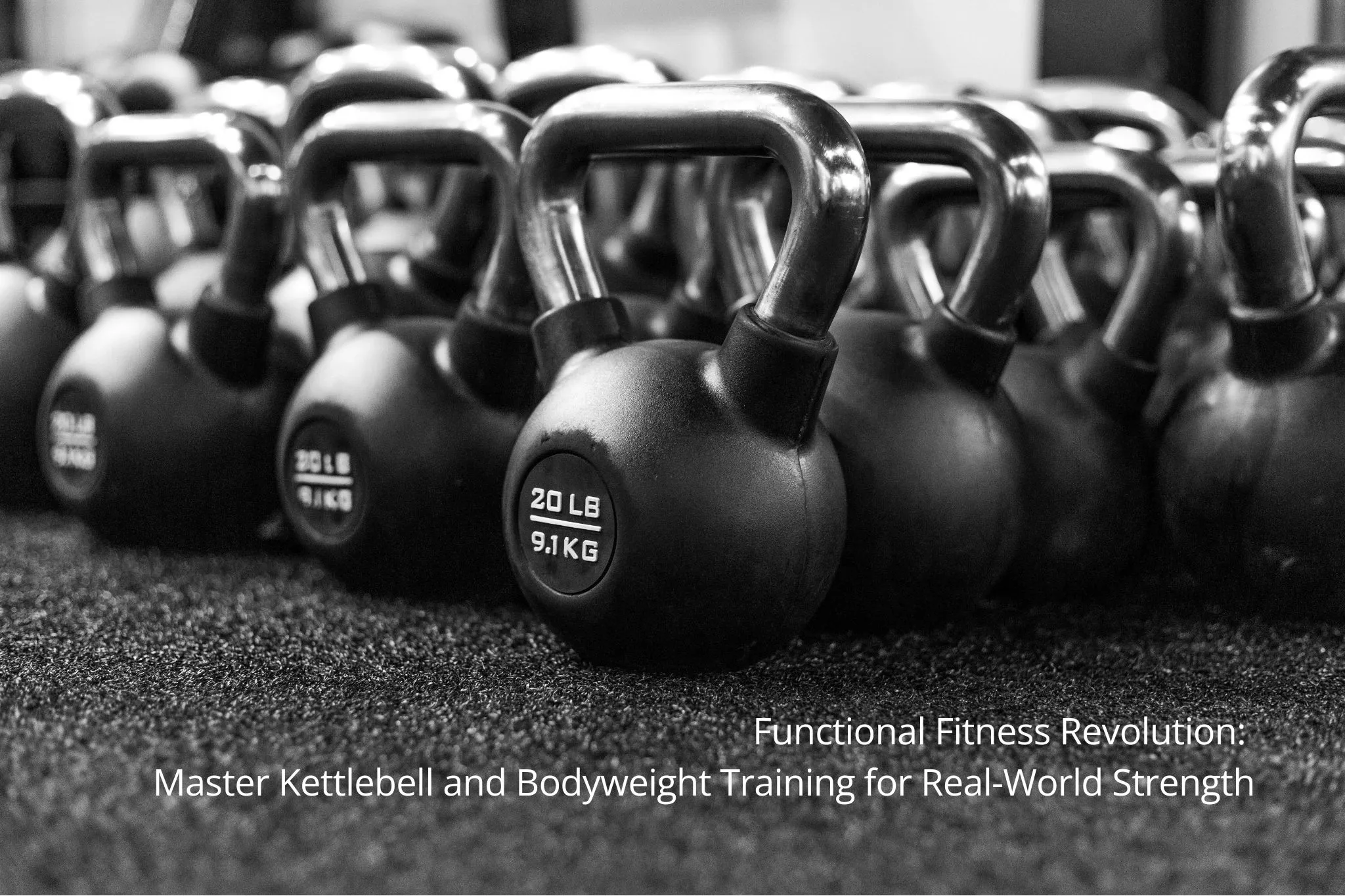 Functional Fitness Revolution: Master Kettlebell and Bodyweight Training for Real-World Strength