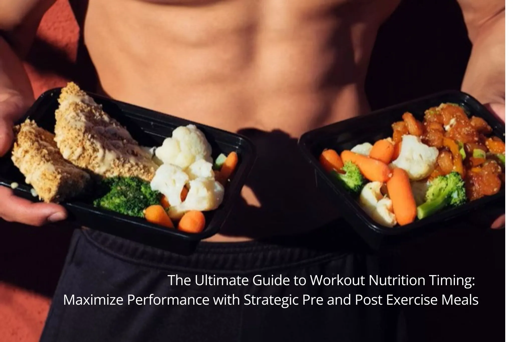 The Ultimate Guide to Workout Nutrition Timing: Maximize Performance with Strategic Pre and Post Exercise Meals